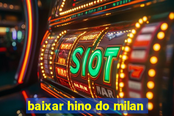 baixar hino do milan